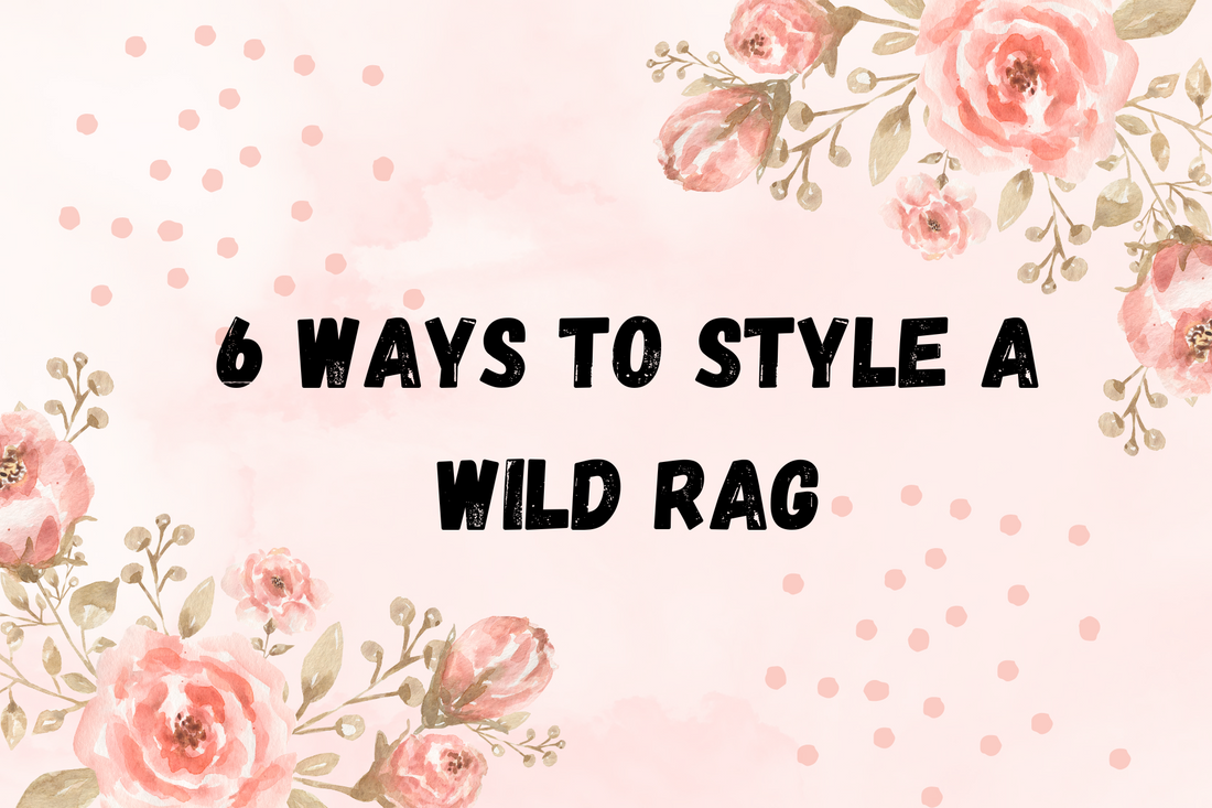 6 Ways to Style a Wild Rag